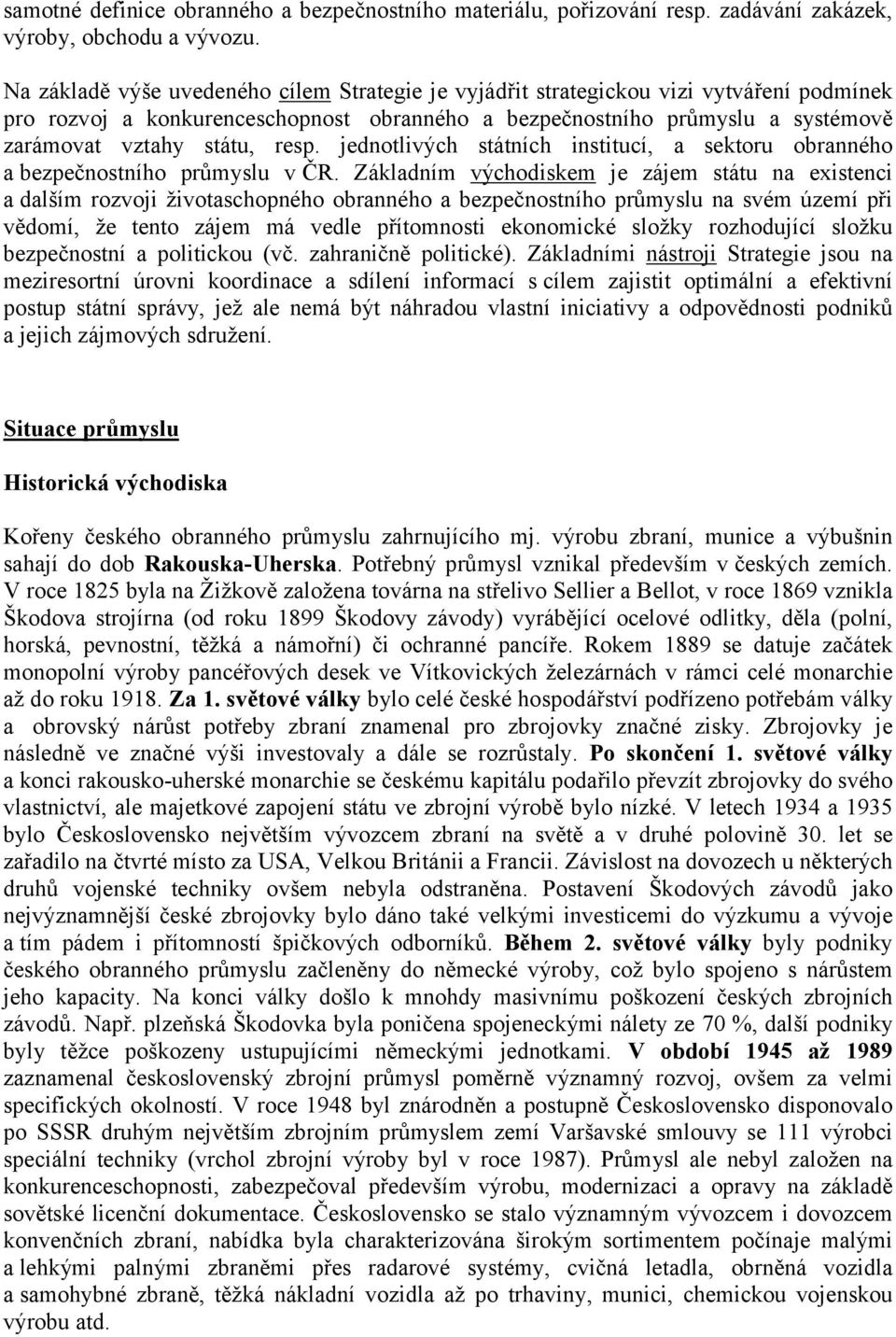 resp. jednotlivých státních institucí, a sektoru obranného a bezpečnostního průmyslu v ČR.