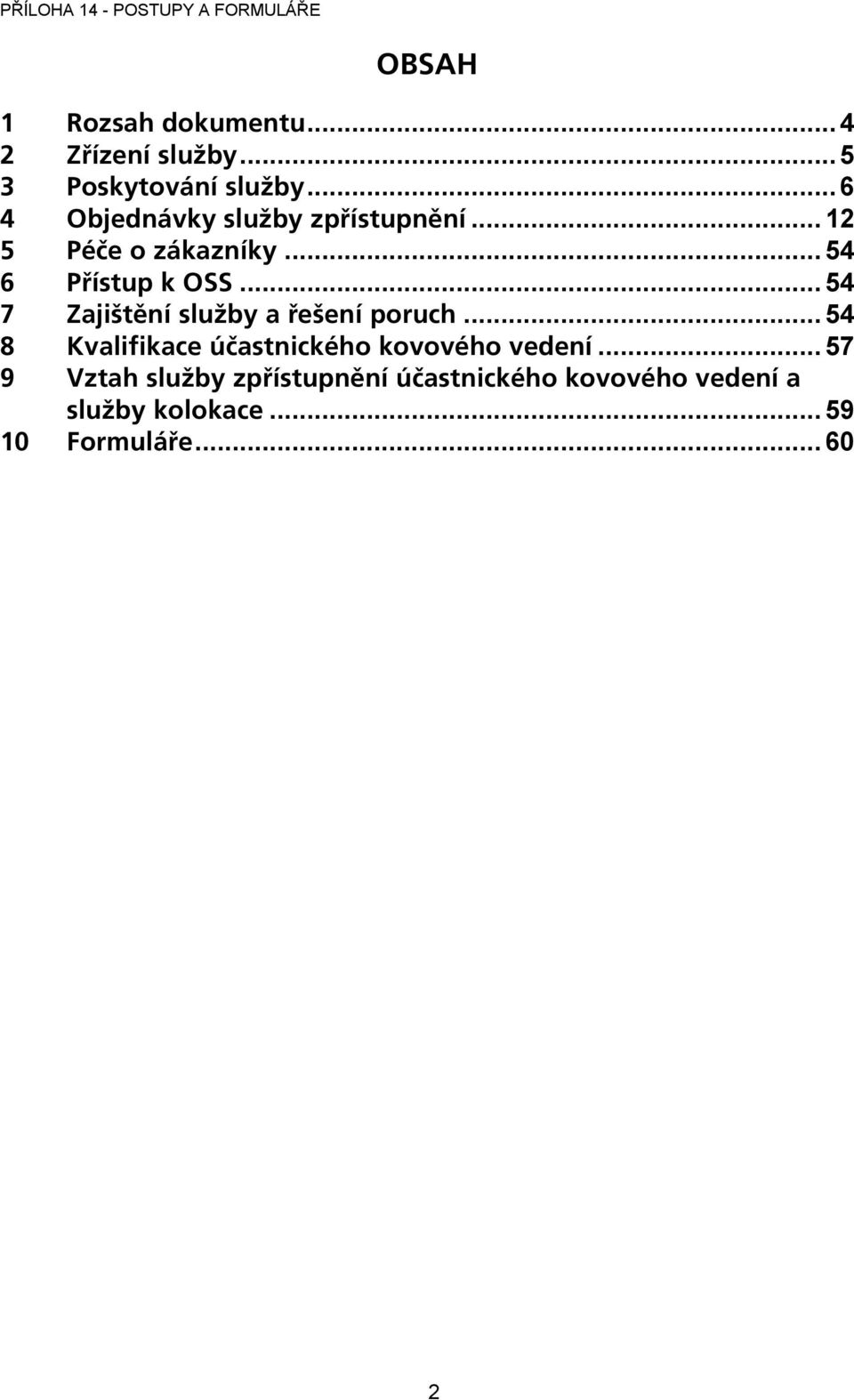 .. 54 7 Zajištění služby a řešení poruch... 54 8 Kvalifikace účastnického kovového vedení.