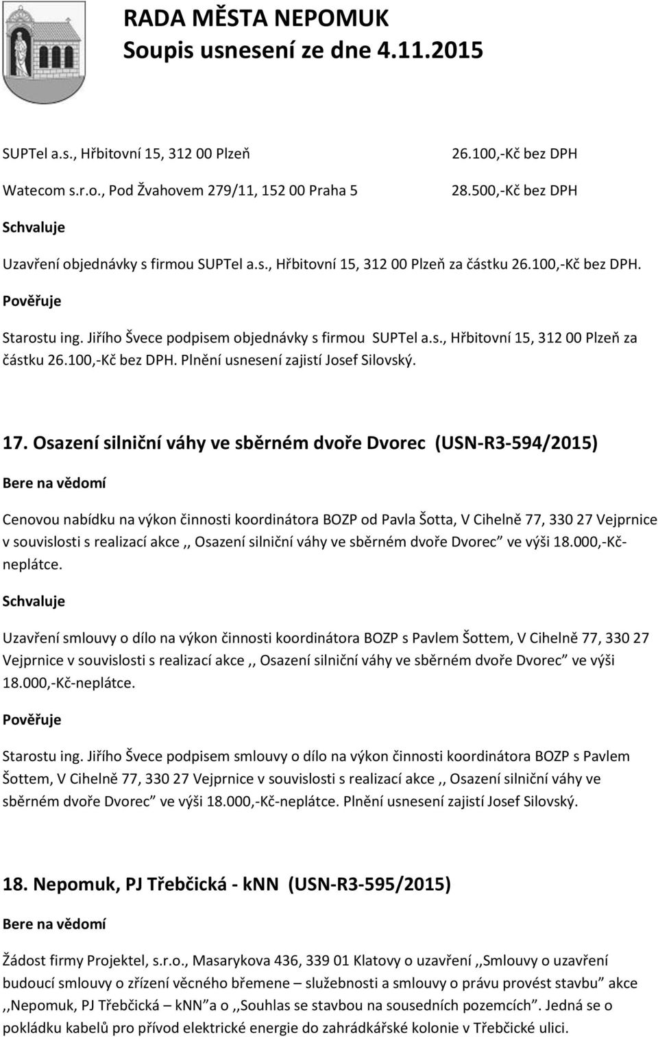 Osazení silniční váhy ve sběrném dvoře Dvorec (USN-R3-594/2015) Cenovou nabídku na výkon činnosti koordinátora BOZP od Pavla Šotta, V Cihelně 77, 330 27 Vejprnice v souvislosti s realizací akce,,