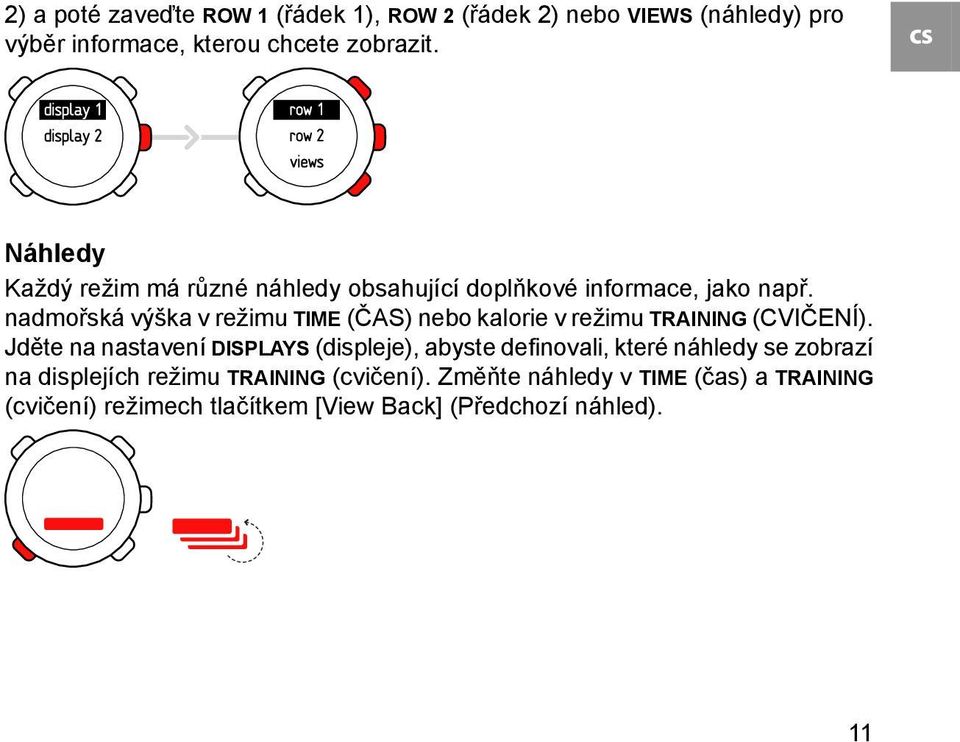 nadmořská výška v režimu TIME (ČAS) nebo kalorie v režimu TRAINING (CVIČENÍ).