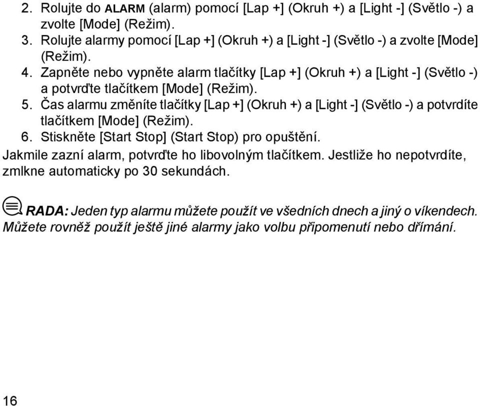 Zapněte nebo vypněte alarm tlačítky [Lap +] (Okruh +) a [Light -] (Světlo -) a potvrďte tlačítkem [Mode] (Režim). 5.