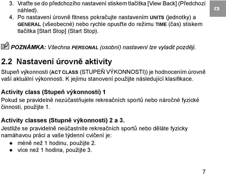 cs POZNÁMKA: Všechna PERSONAL (osobní) nastavení lze vyladit později. 2.2 Nastavení úrovně aktivity Stupeň výkonnosti (ACT CLASS (STUPEŇ VÝKONNOSTI)) je hodnocením úrovně vaší aktuální výkonnosti.