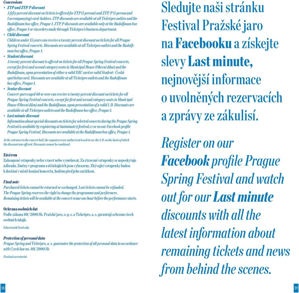 ZTP/P discounts are available only at the box office, Prague or via orders made through Ticketpro s business department.