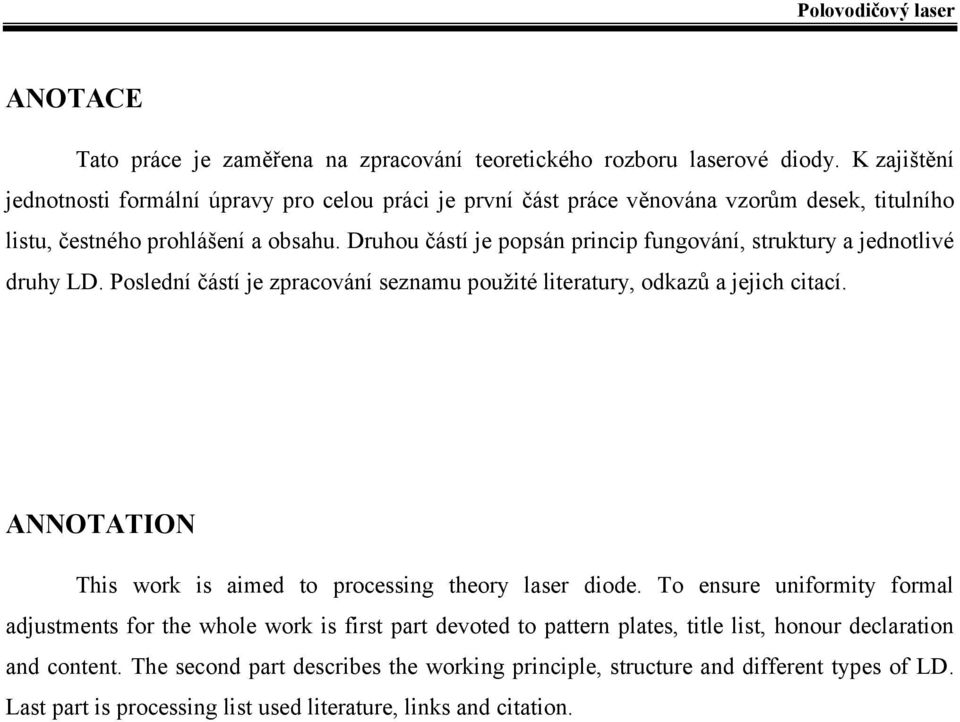 Druhou částí je popsán princip fungování, struktury a jednotlivé druhy LD. Poslední částí je zpracování seznamu použité literatury, odkazů a jejich citací.