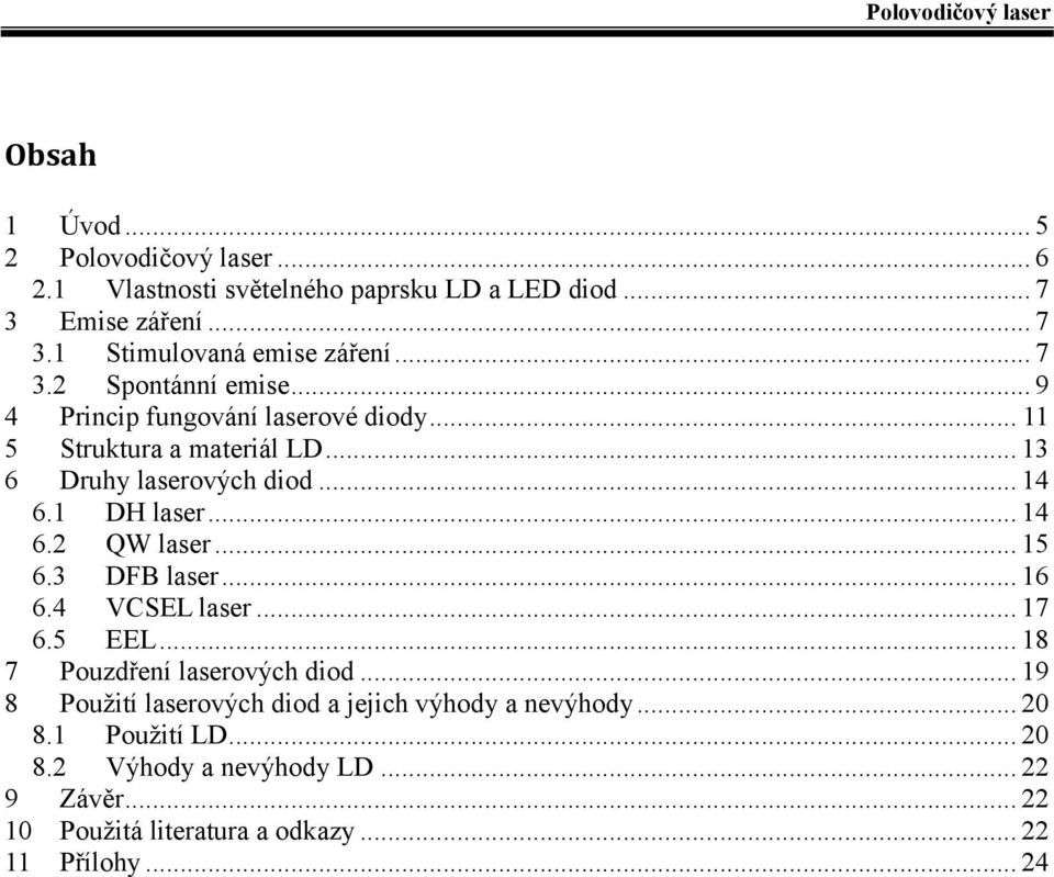 .. 14 6.2 QW laser... 15 6.3 DFB laser... 16 6.4 VCSEL laser... 17 6.5 EEL... 18 7 Pouzdření laserových diod.