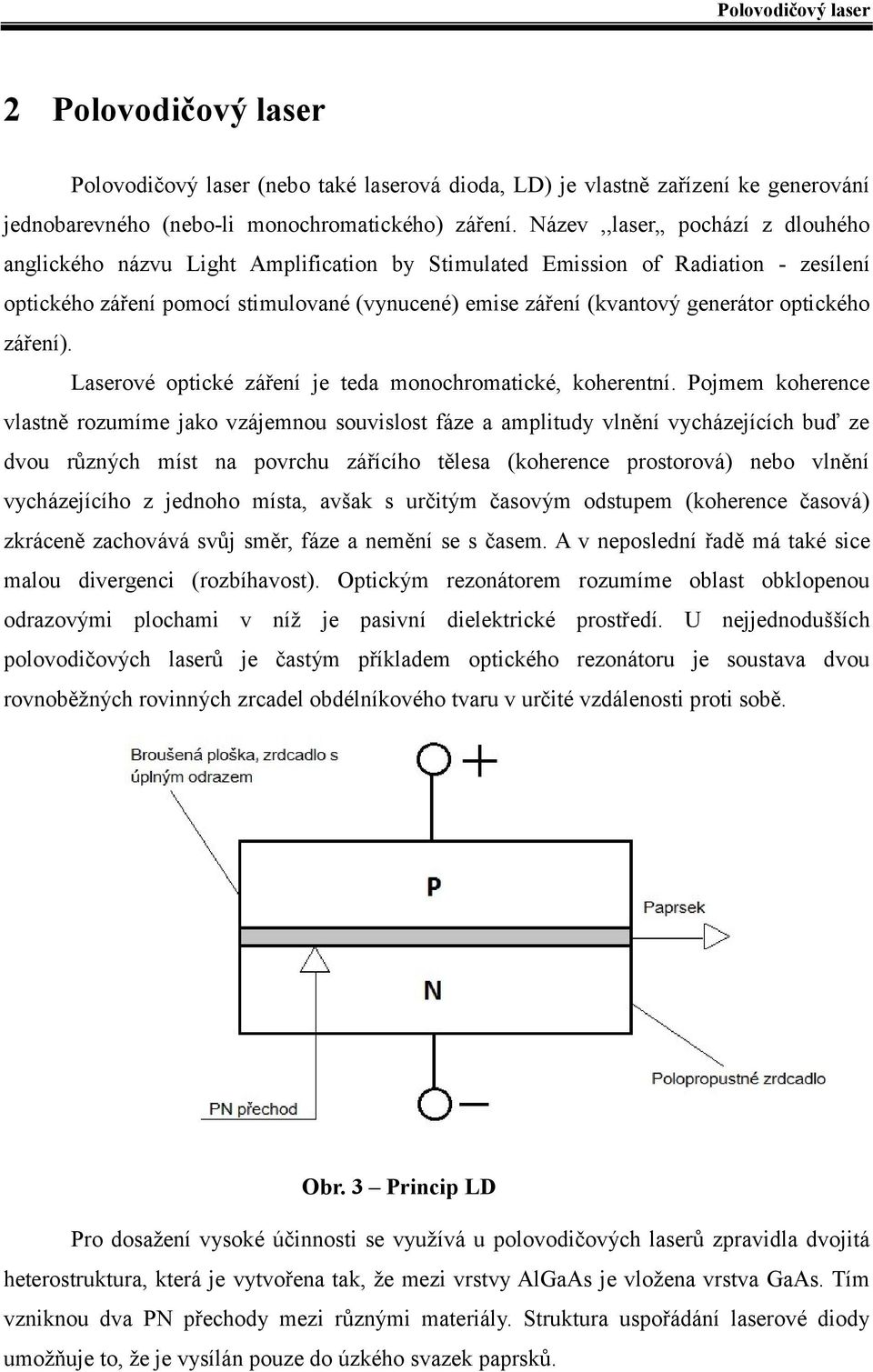 optického záření). Laserové optické záření je teda monochromatické, koherentní.