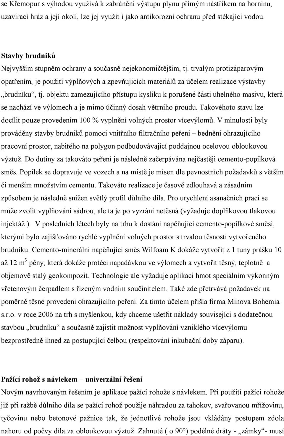 objektu zamezujícího přístupu kyslíku k porušené části uhelného masívu, která se nachází ve výlomech a je mimo účinný dosah větrního proudu.