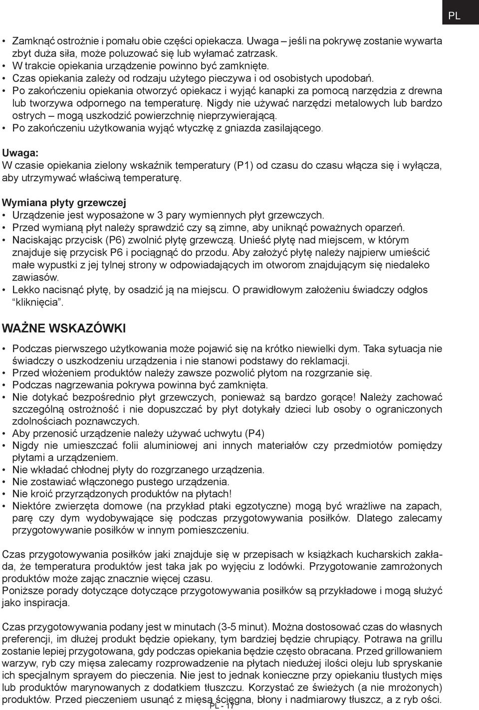 Po zakończeniu opiekania otworzyć opiekacz i wyjąć kanapki za pomocą narzędzia z drewna lub tworzywa odpornego na temperaturę.