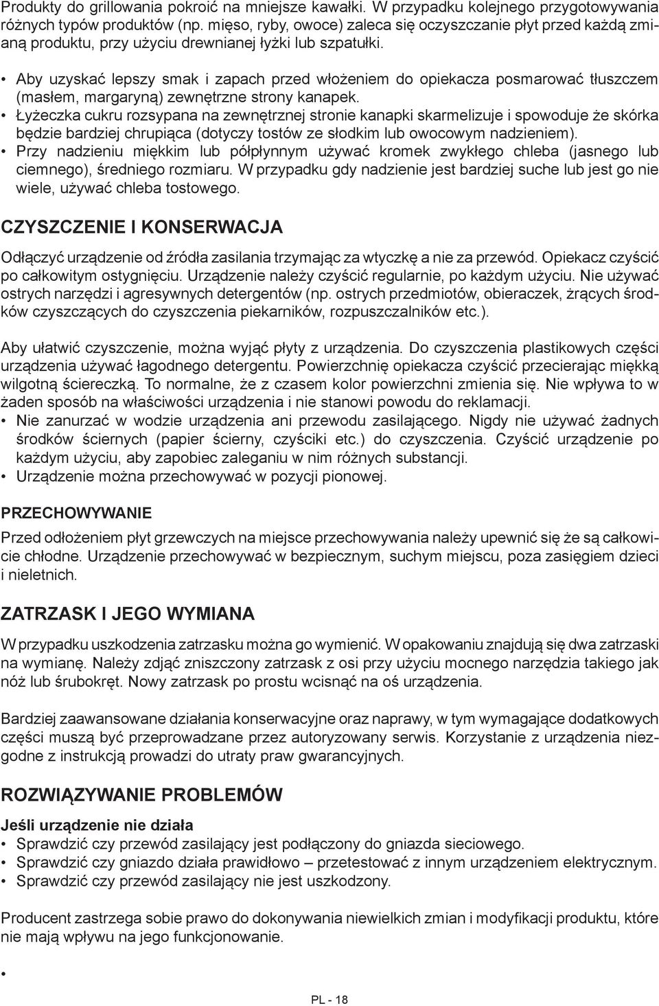 Aby uzyskać lepszy smak i zapach przed włożeniem do opiekacza posmarować tłuszczem (masłem, margaryną) zewnętrzne strony kanapek.