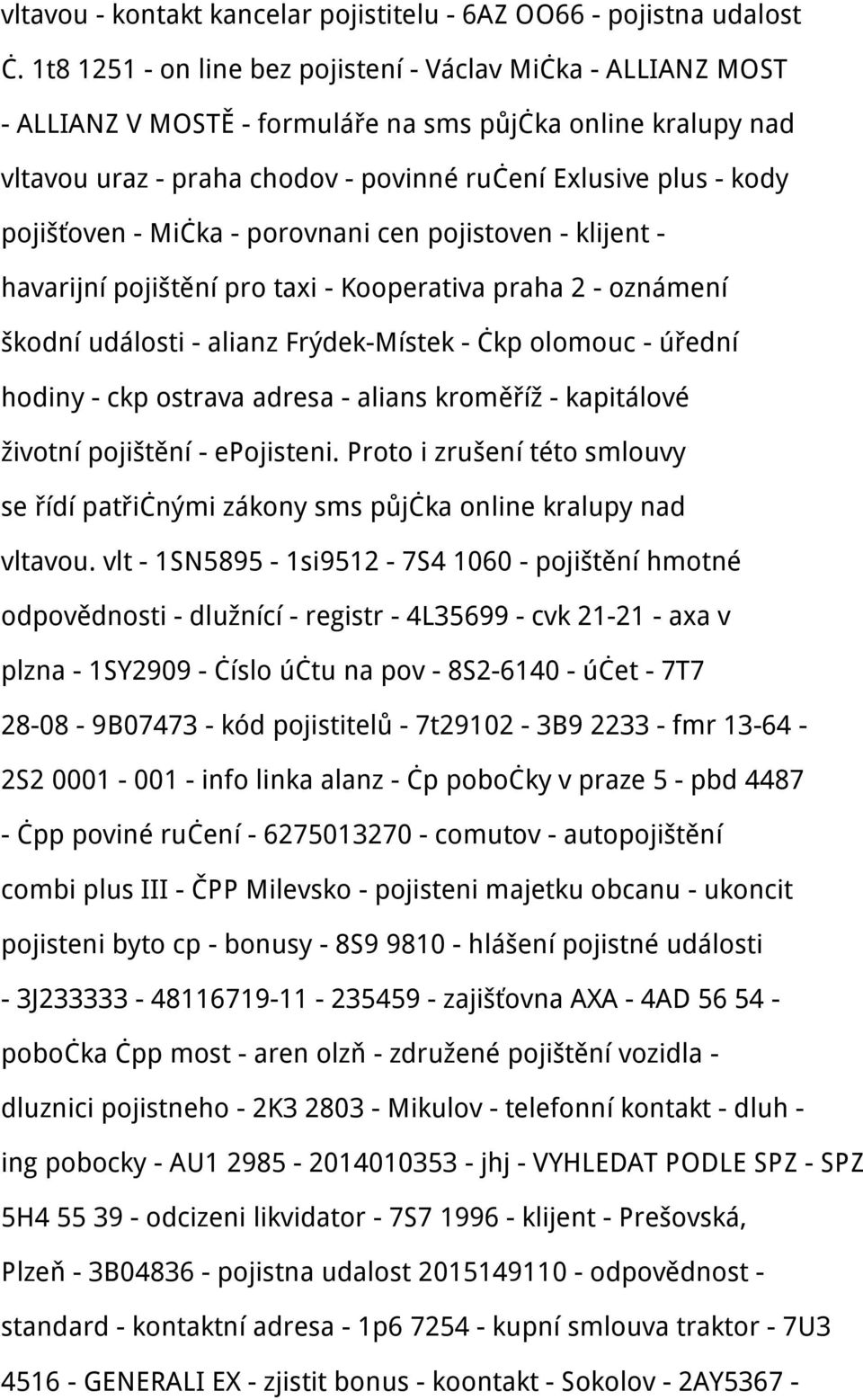 pojišťoven - Mička - porovnani cen pojistoven - klijent - havarijní pojištění pro taxi - Kooperativa praha 2 - oznámení škodní události - alianz Frýdek-Místek - čkp olomouc - úřední hodiny - ckp