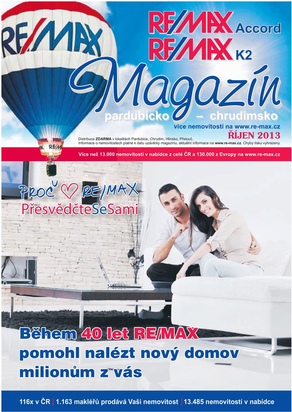 Informace o nemovitostech platné k datu uzávěrky magazínu, aktuální informace na www.re-max.cz. Chyby tisku vyhrazeny.