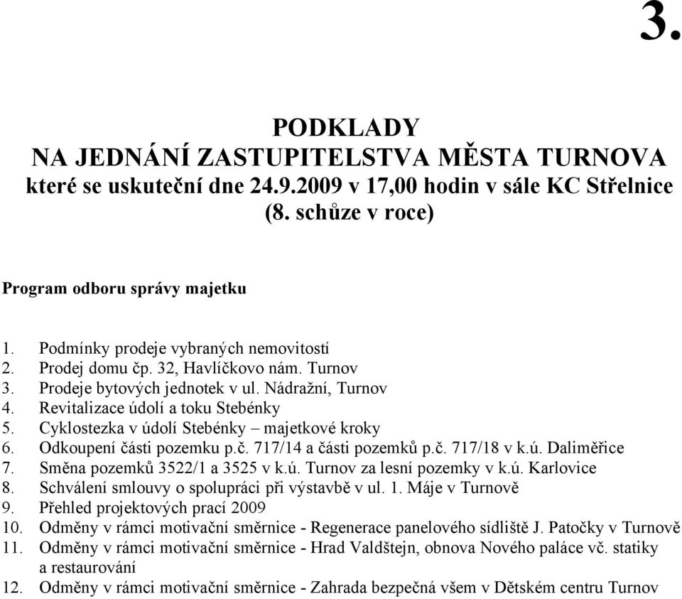 Nádražní, Turnov Revitalizace údolí a toku Stebénky Cyklostezka v údolí Stebénky majetkové kroky Odkoupení části pozemku p.č. 717/14 a části pozemků p.č. 717/18 v k.ú. Daliměřice Směna pozemků 3522/1 a 3525 v k.