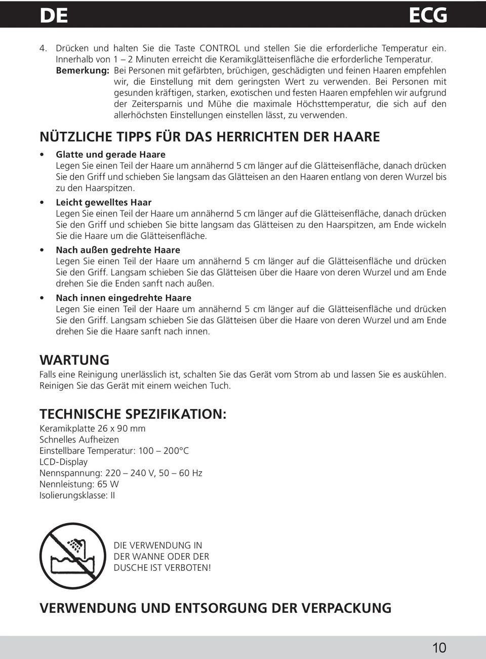 Bei Personen mit gesunden kräftigen, starken, exotischen und festen Haaren empfehlen wir aufgrund der Zeitersparnis und Mühe die maximale Höchsttemperatur, die sich auf den allerhöchsten