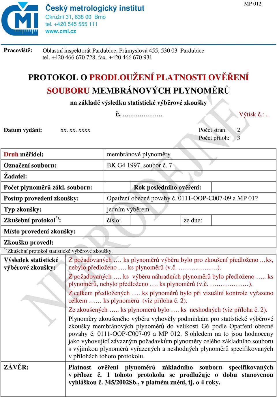 xx. xxxx Počet stran: 2 Počet příloh: 3 Druh měřidel: membránové plynoměry Označení souboru: BK G4 1997, soubor č. 7 Žadatel: Počet plynoměrů zákl.