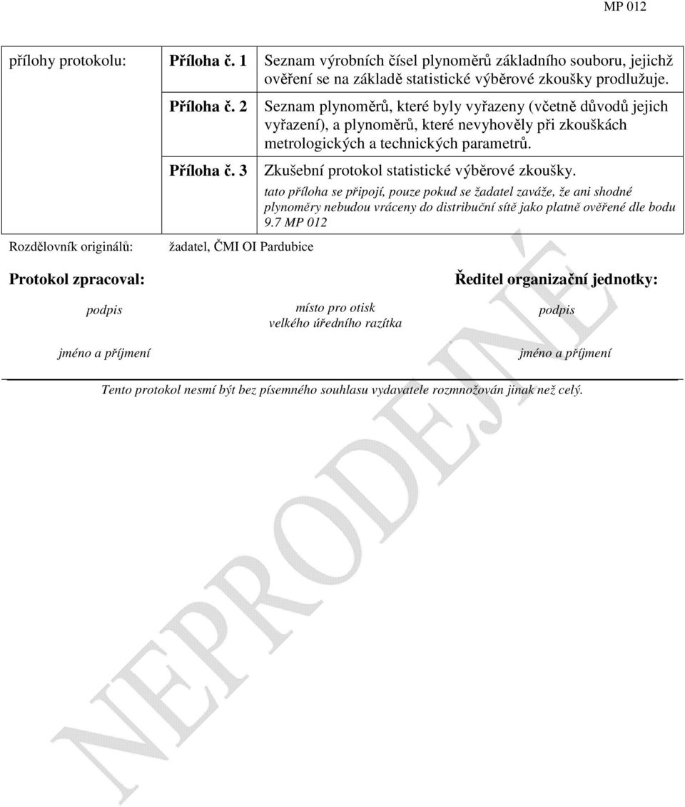 Zkušební protokol statistické výběrové zkoušky. tato příloha se připojí, pouze pokud se žadatel zaváže, že ani shodné plynoměry nebudou vráceny do distribuční sítě jako platně ověřené dle bodu 9.