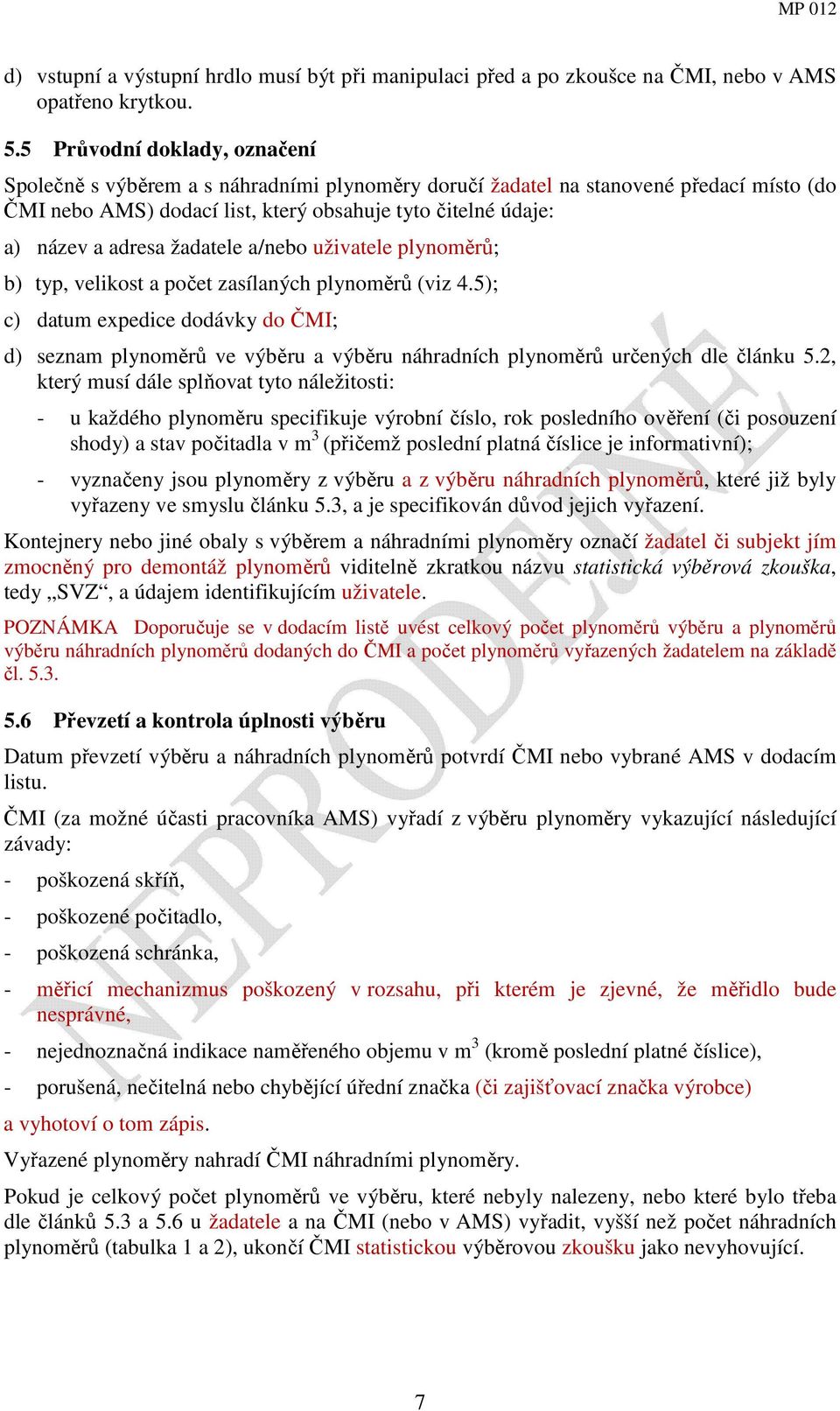 žadatele a/nebo uživatele plynoměrů; b) typ, velikost a počet zasílaných plynoměrů (viz 4.