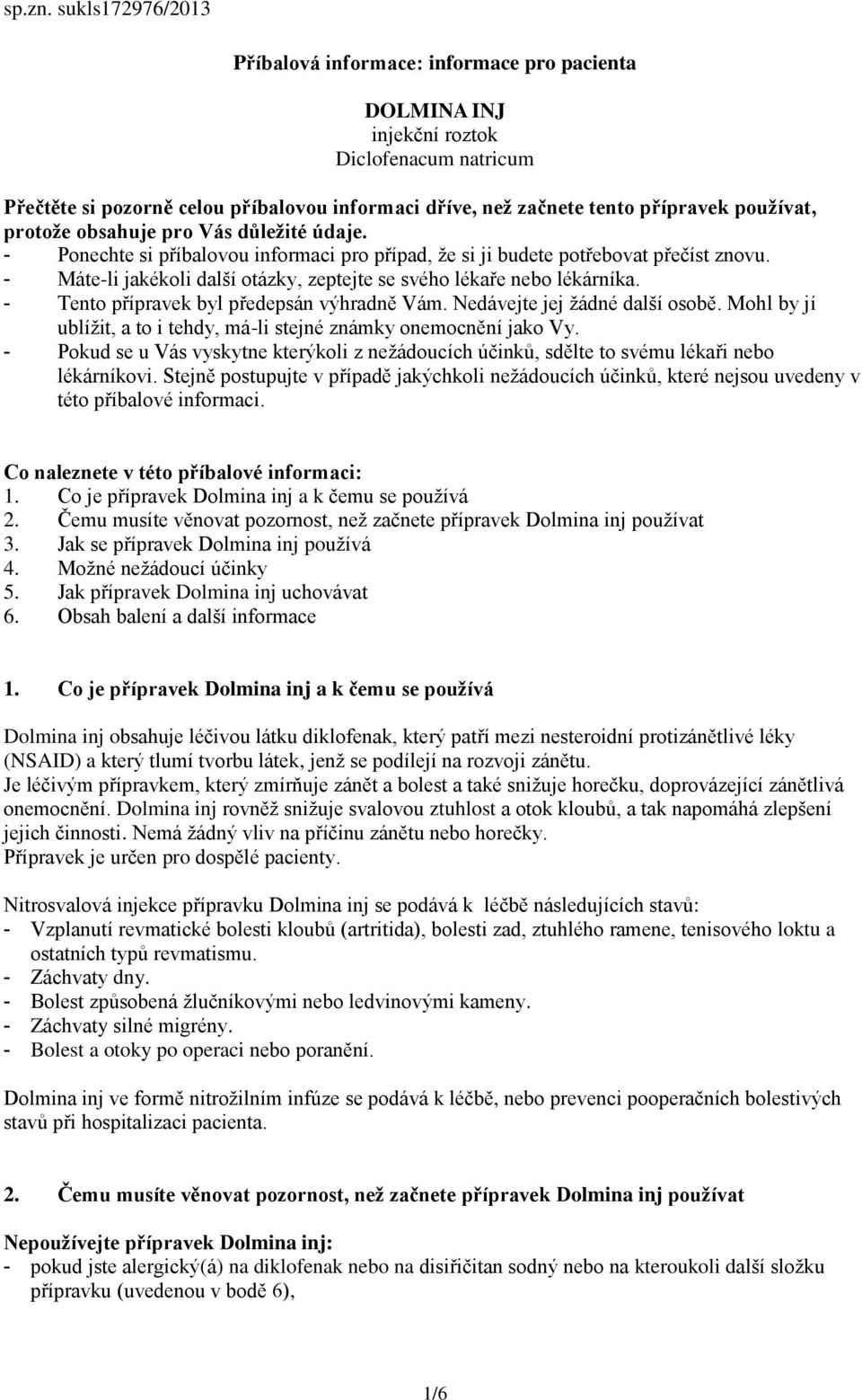 používat, protože obsahuje pro Vás důležité údaje. - Ponechte si příbalovou informaci pro případ, že si ji budete potřebovat přečíst znovu.