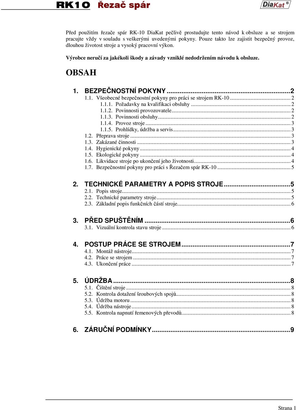 ..2 1.1. Všeobecné bezpečnostní pokyny pro práci se strojem RK-10... 2 1.1.1. Požadavky na kvalifikaci obsluhy... 2 1.1.2. Povinnosti provozovatele... 2 1.1.3. Povinnosti obsluhy... 2 1.1.4.