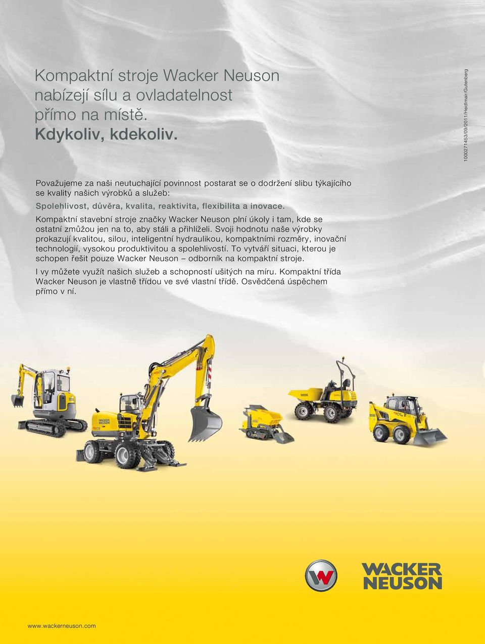 flexibilita a inovace. Kompaktní stavební stroje značky Wacker Neuson plní úkoly i tam, kde se ostatní zmůžou jen na to, aby stáli a přihlíželi.