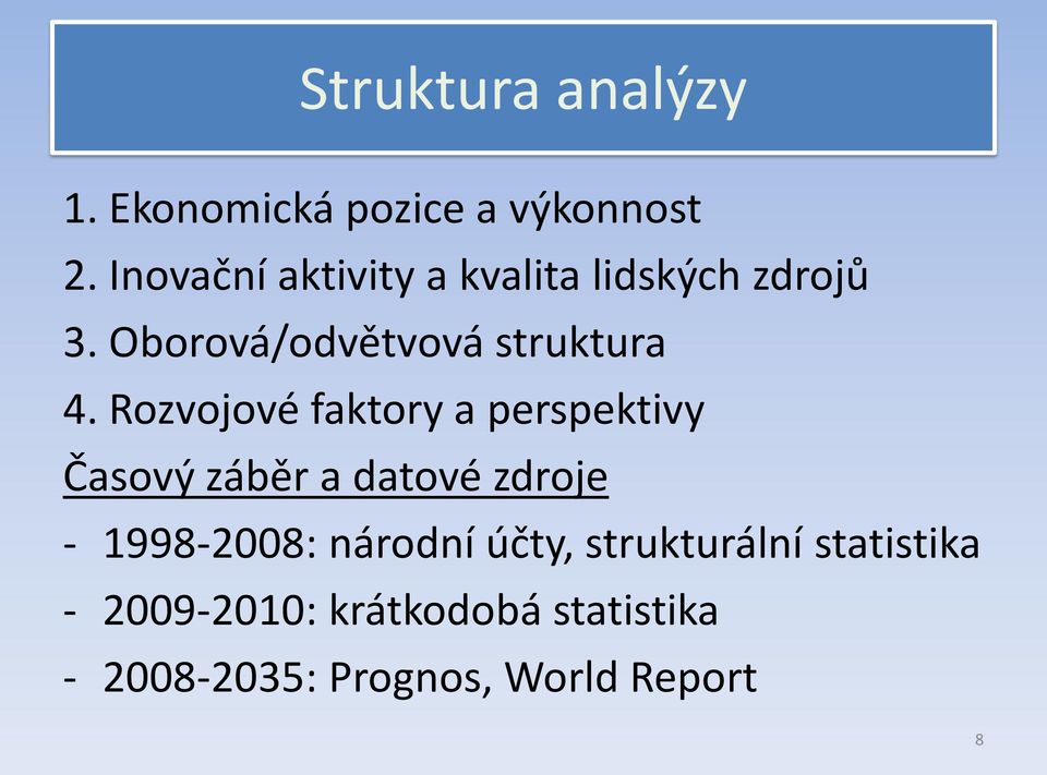 Rozvojové faktory a perspektivy Časový záběr a datové zdroje - 1998-2008: