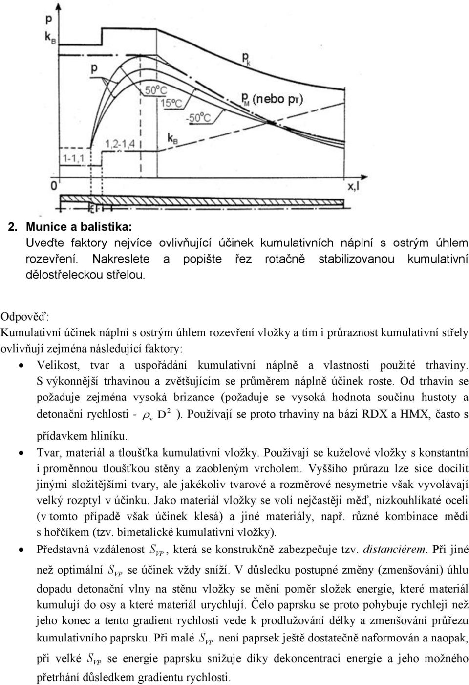 použité trhaviny. S výkonnější trhavinou a zvětšujícím se průměrem náplně účinek roste.