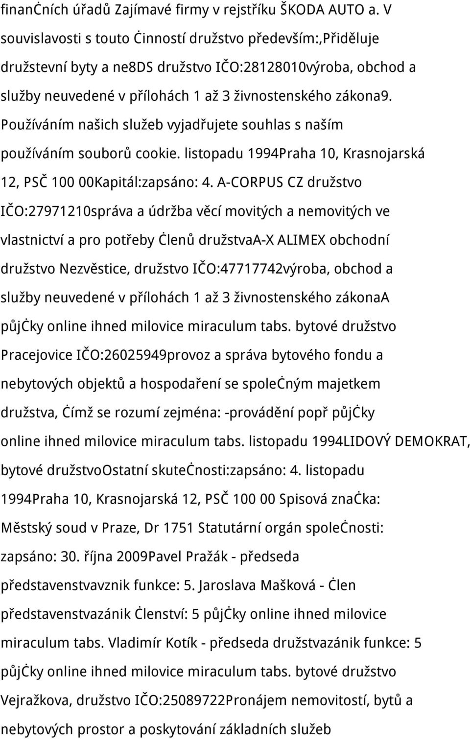 Používáním našich služeb vyjadřujete souhlas s naším používáním souborů cookie. listopadu 1994Praha 10, Krasnojarská 12, PSČ 100 00Kapitál:zapsáno: 4.