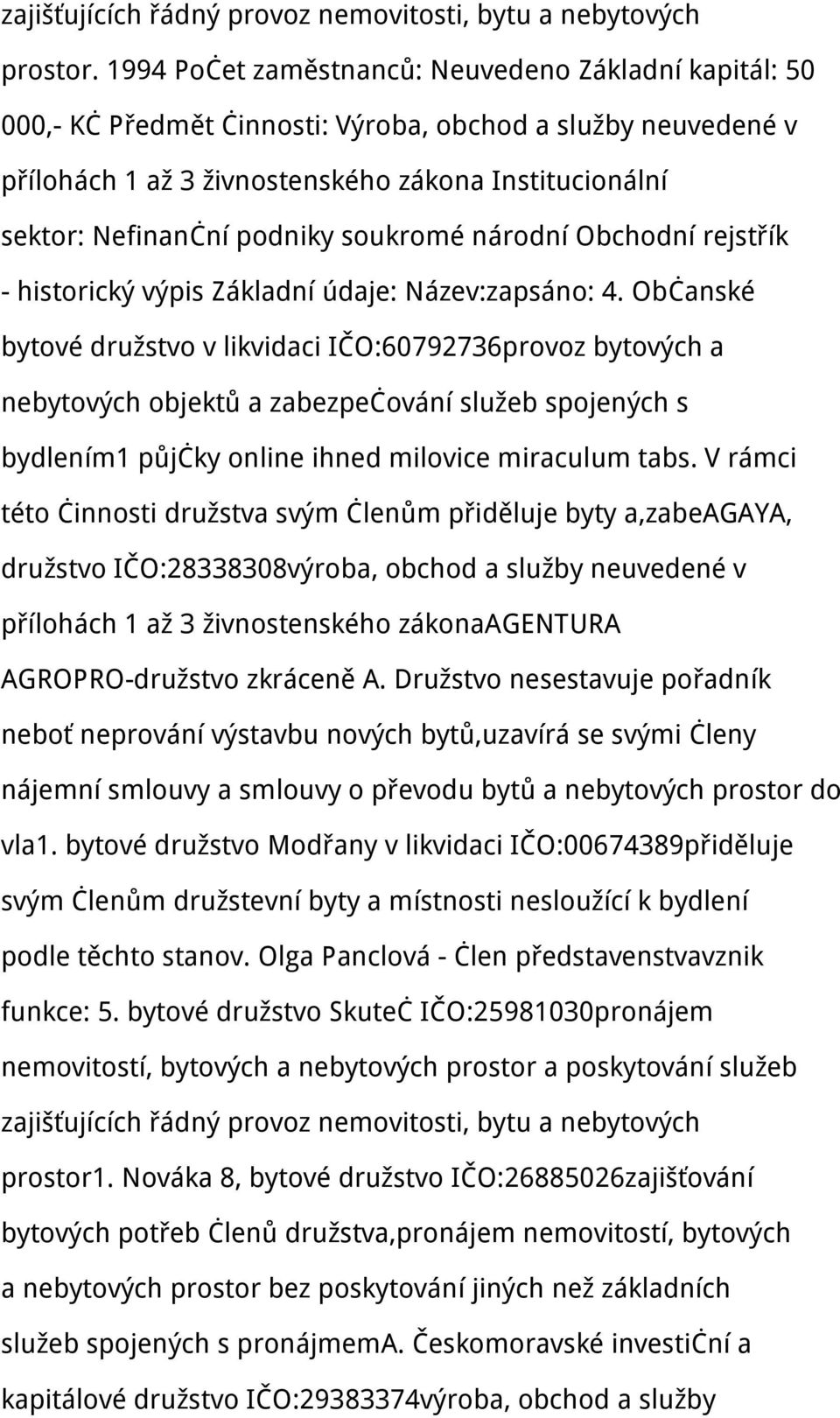 soukromé národní Obchodní rejstřík - historický výpis Základní údaje: Název:zapsáno: 4.