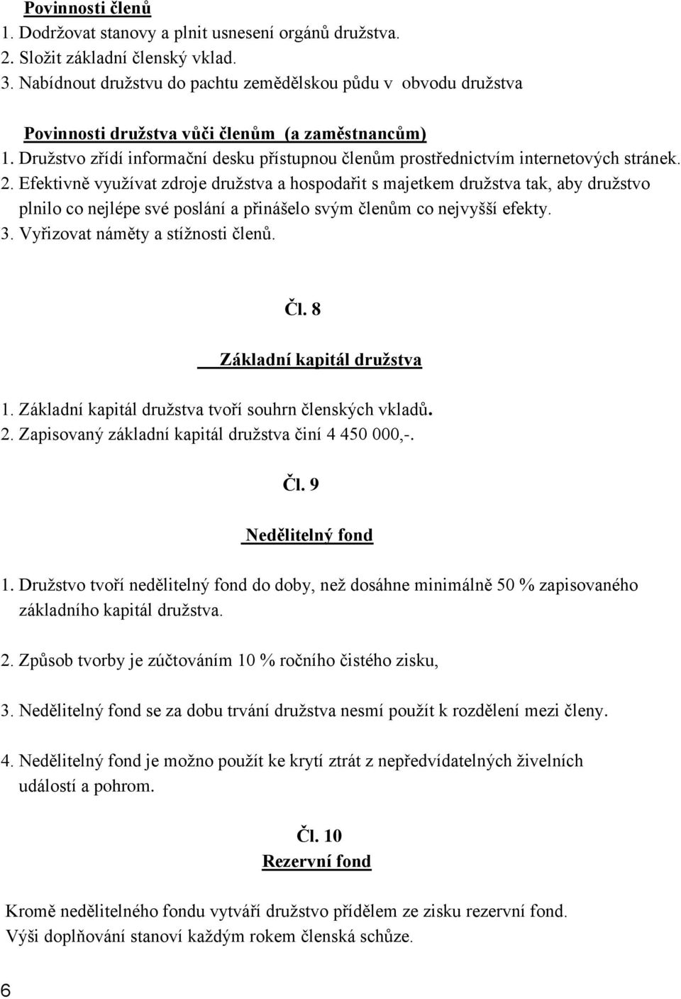 Družstvo zřídí informační desku přístupnou členům prostřednictvím internetových stránek. 2.