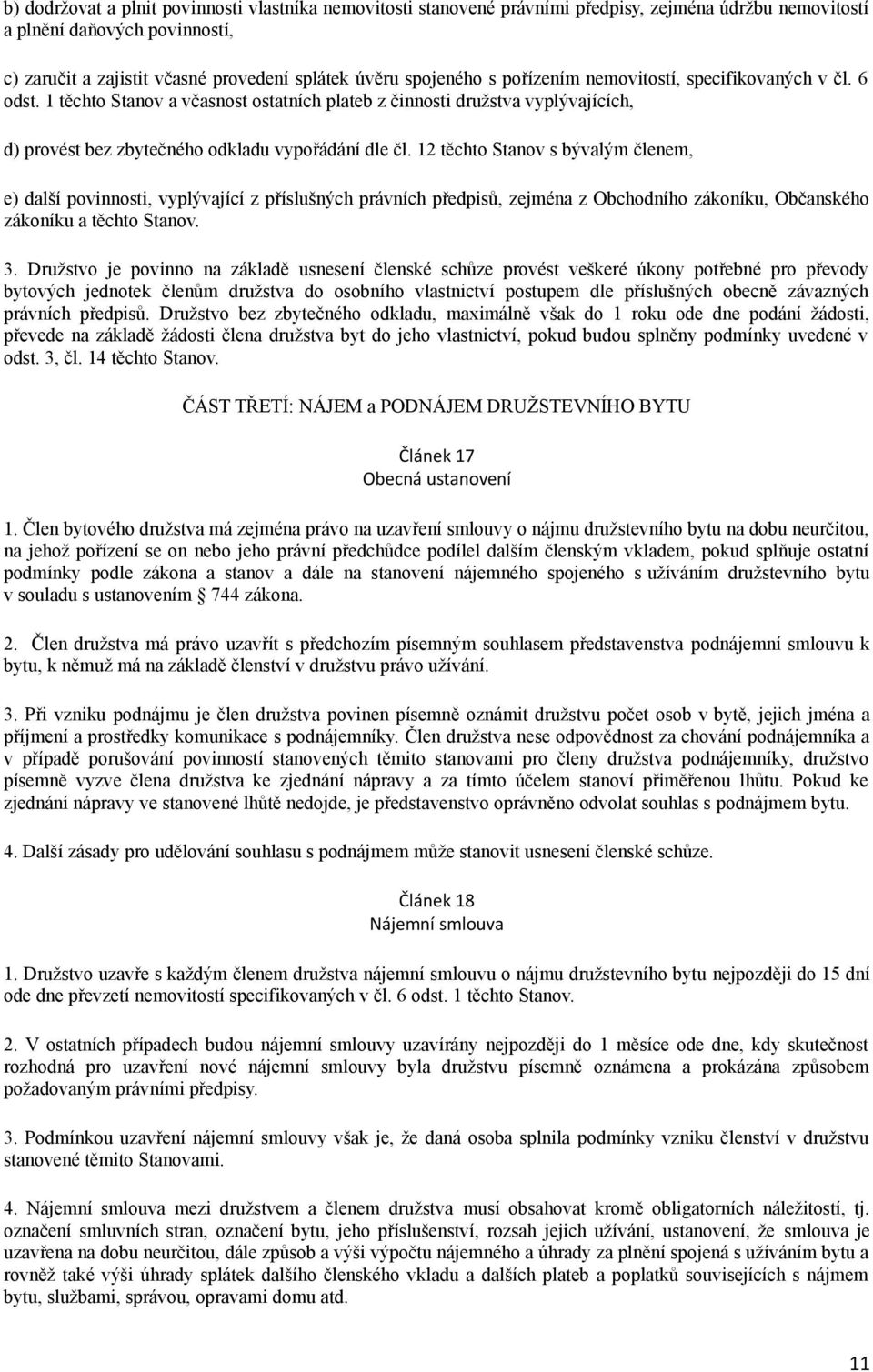 12 těchto Stanov s bývalým členem, e) další povinnosti, vyplývající z příslušných právních předpisů, zejména z Obchodního zákoníku, Občanského zákoníku a těchto Stanov. 3.