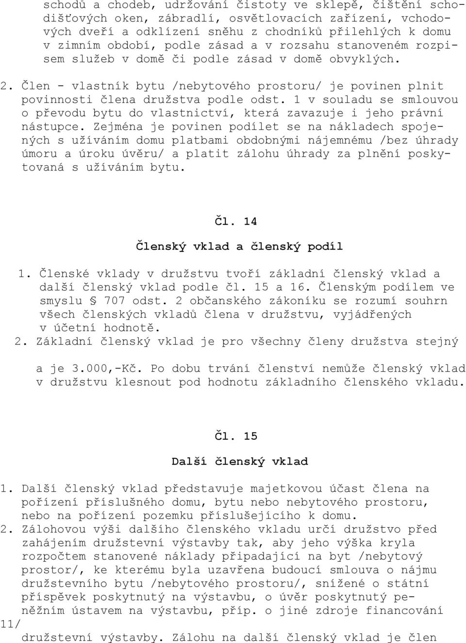 1 v souladu se smlouvou o převodu bytu do vlastnictví, která zavazuje i jeho právní nástupce.