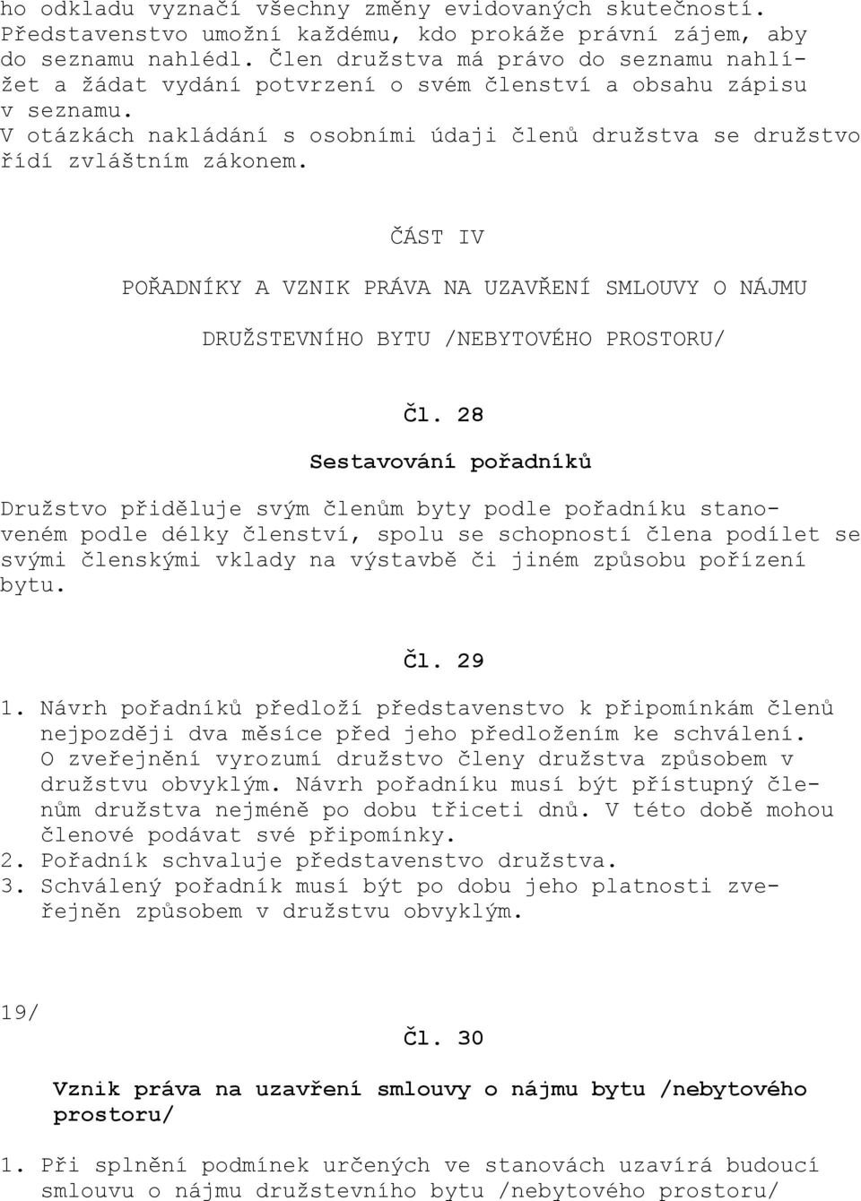 ČÁST IV POŘADNÍKY A VZNIK PRÁVA NA UZAVŘENÍ SMLOUVY O NÁJMU DRUŽSTEVNÍHO BYTU /NEBYTOVÉHO PROSTORU/ Čl.