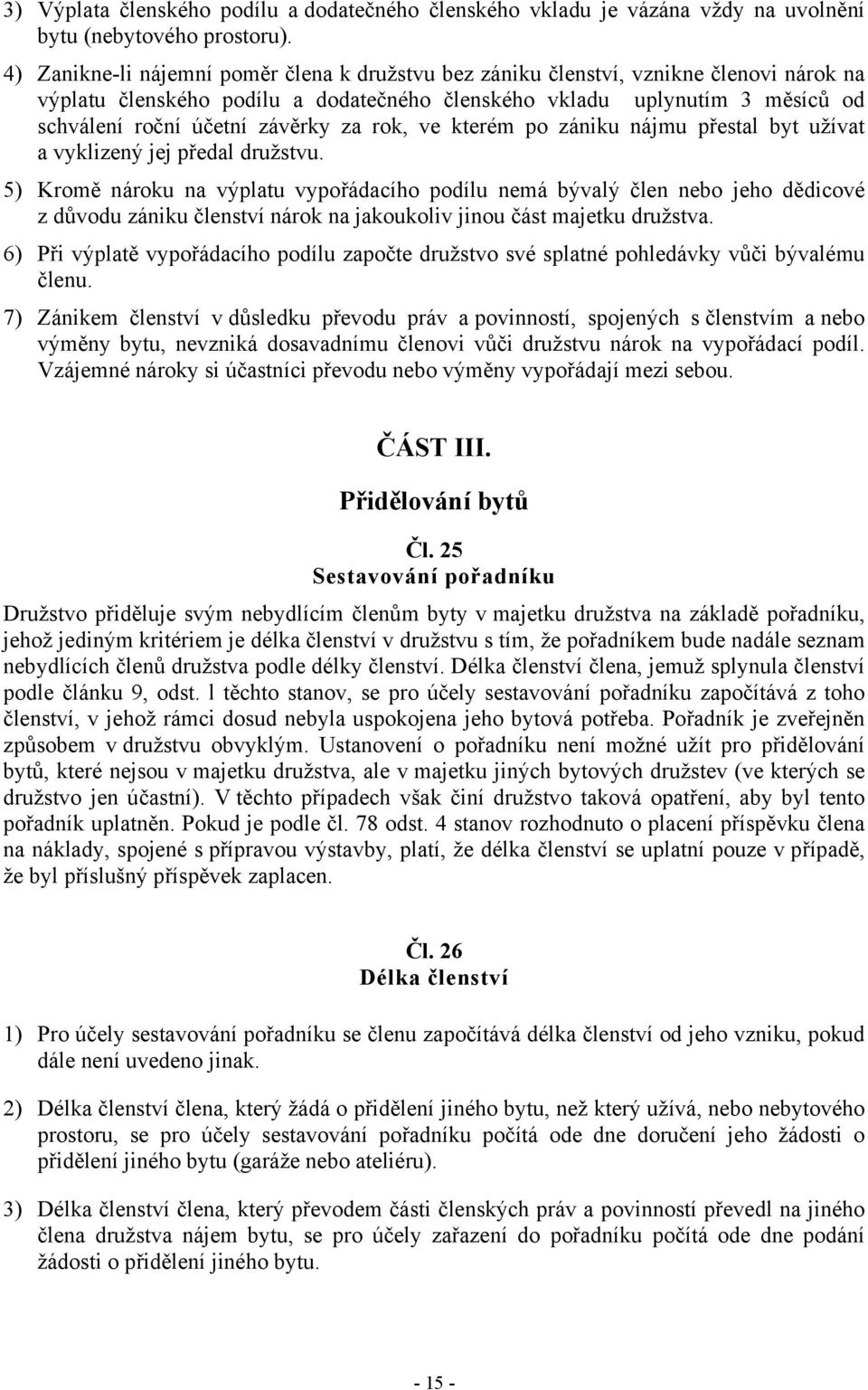 za rok, ve kterém po zániku nájmu přestal byt užívat a vyklizený jej předal družstvu.