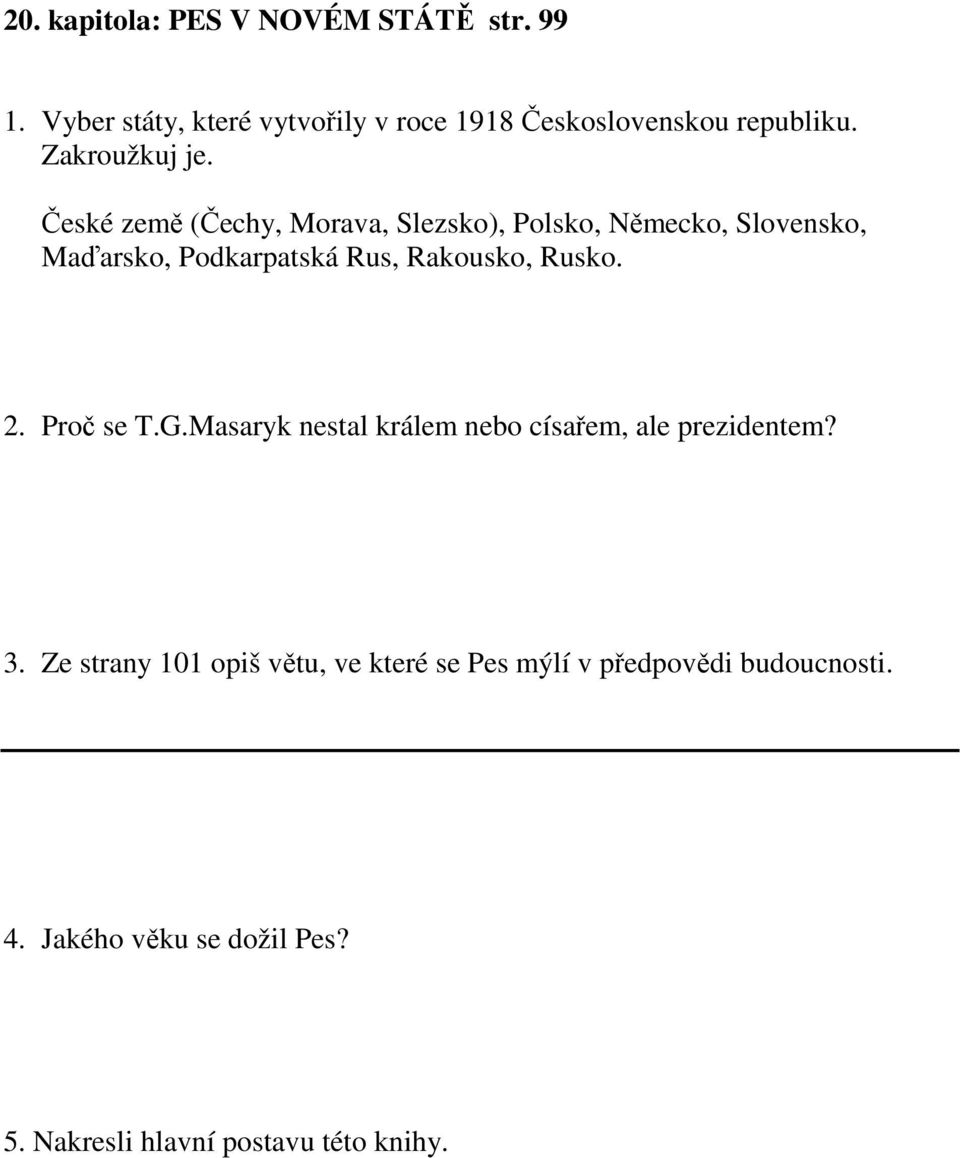 České země (Čechy, Morava, Slezsko), Polsko, Německo, Slovensko, Maďarsko, Podkarpatská Rus, Rakousko, Rusko. 2.