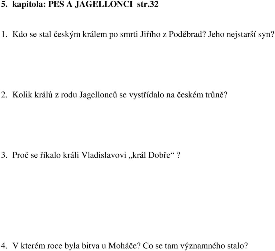 2. Kolik králů z rodu Jagellonců se vystřídalo na českém trůně? 3.