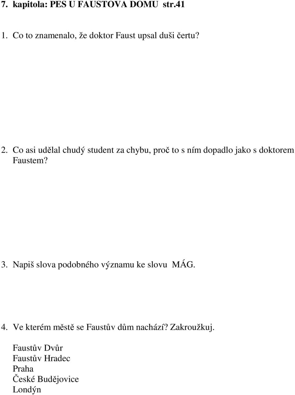 Co asi udělal chudý student za chybu, proč to s ním dopadlo jako s doktorem Faustem?