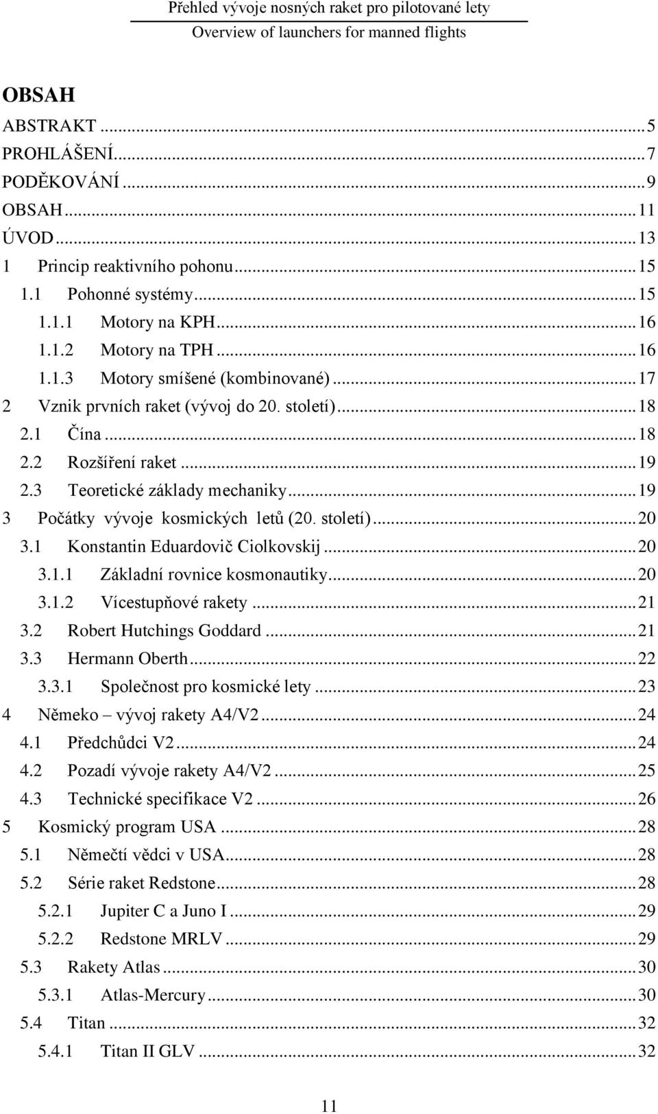 1 Konstantin Eduardovič Ciolkovskij... 20 3.1.1 Základní rovnice kosmonautiky... 20 3.1.2 Vícestupňové rakety... 21 3.2 Robert Hutchings Goddard... 21 3.3 Hermann Oberth... 22 3.3.1 Společnost pro kosmické lety.