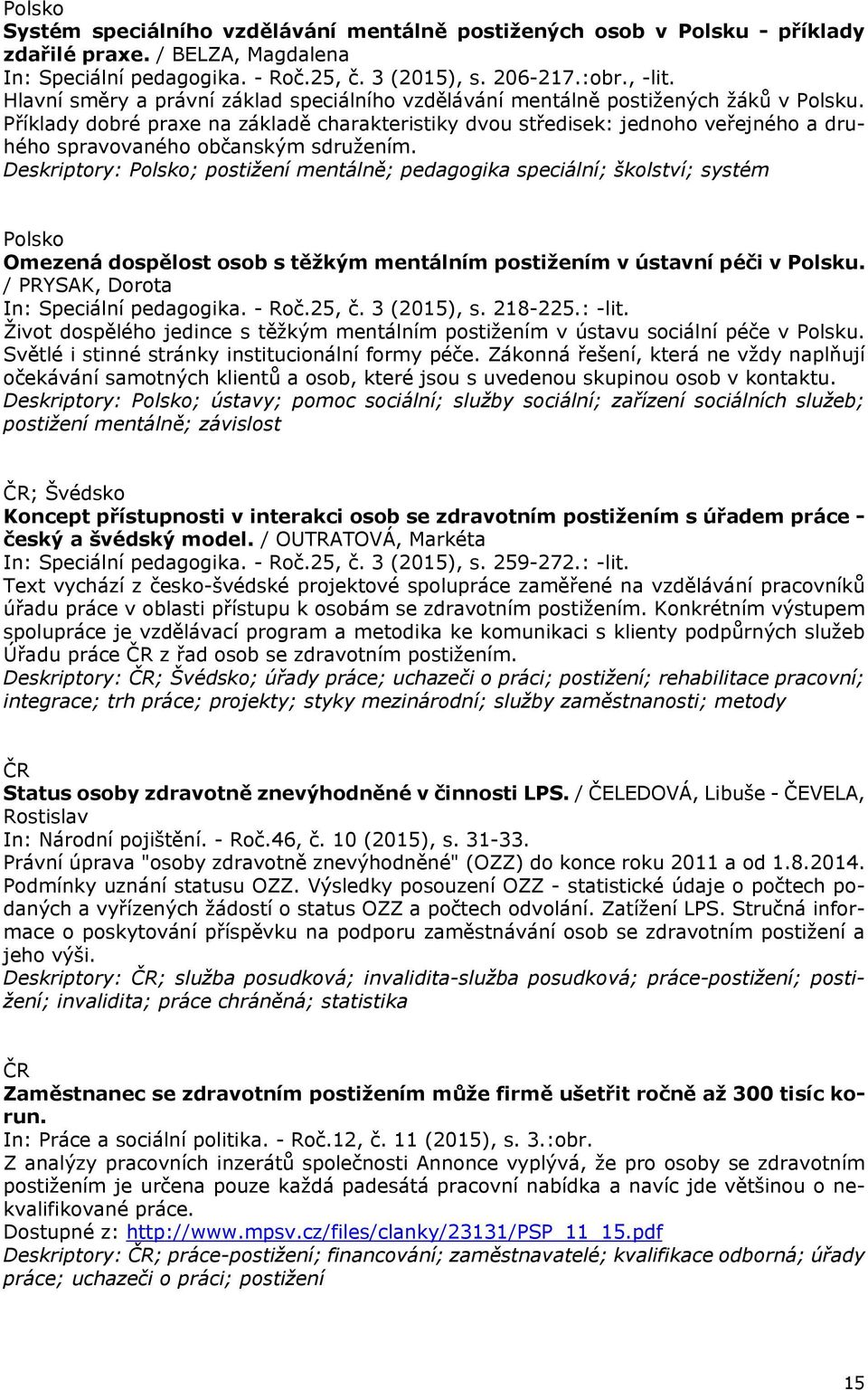 Příklady dobré praxe na základě charakteristiky dvou středisek: jednoho veřejného a druhého spravovaného občanským sdružením.