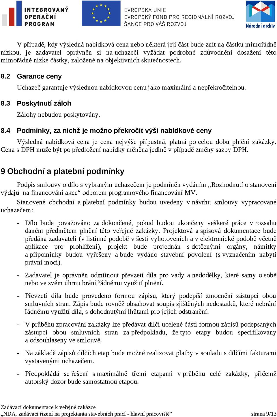 Cena s DPH může být po předložení nabídky měněna jedině v případě změny sazby DPH.