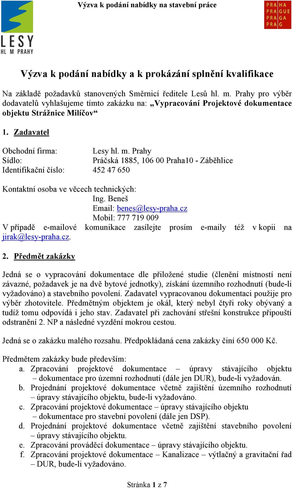 Prahy Sídlo: Práčská 1885, 106 00 Praha10 - Záběhlice Identifikační číslo: 452 47 650 Kontaktní osoba ve věcech technických: Ing. Beneš Email: benes@lesy-praha.