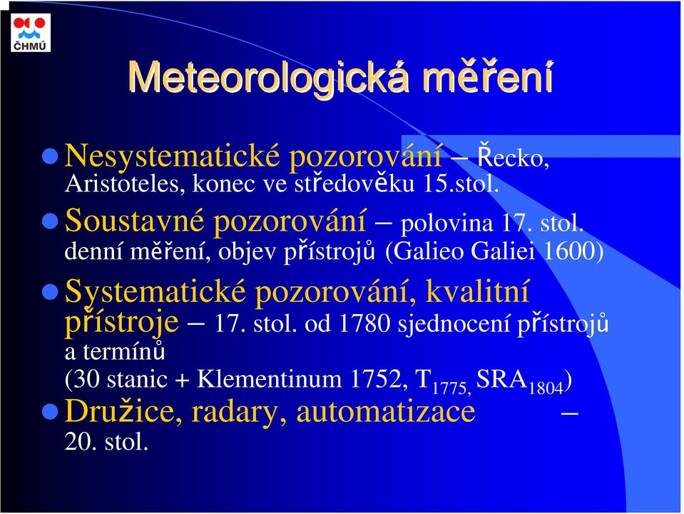 denní měření, objev přístrojů (Galieo Galiei 1600) Systematické pozorování, kvalitní