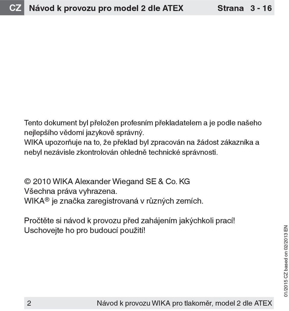 WIKA upozorňuje na to, že překlad byl zpracován na žádost zákazníka a nebyl nezávisle zkontrolován ohledně technické správnosti.