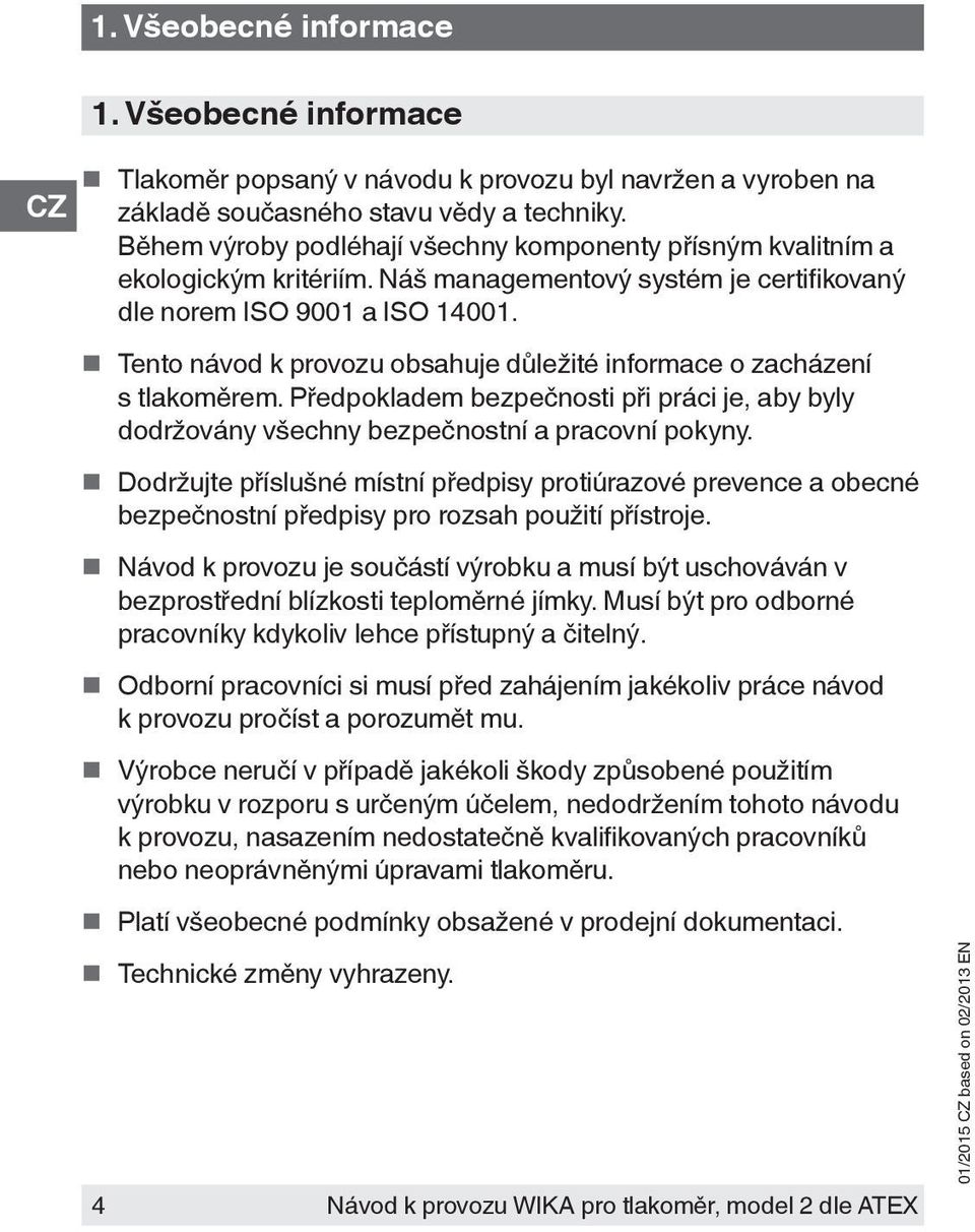 Tento návod k provozu obsahuje důležité informace o zacházení s tlakoměrem. Předpokladem bezpečnosti při práci je, aby byly dodržovány všechny bezpečnostní a pracovní pokyny.