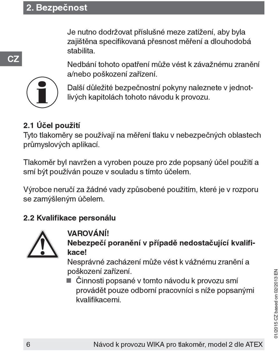 1 Účel použití Tyto tlakoměry se používají na měření tlaku v nebezpečných oblastech průmyslových aplikací.