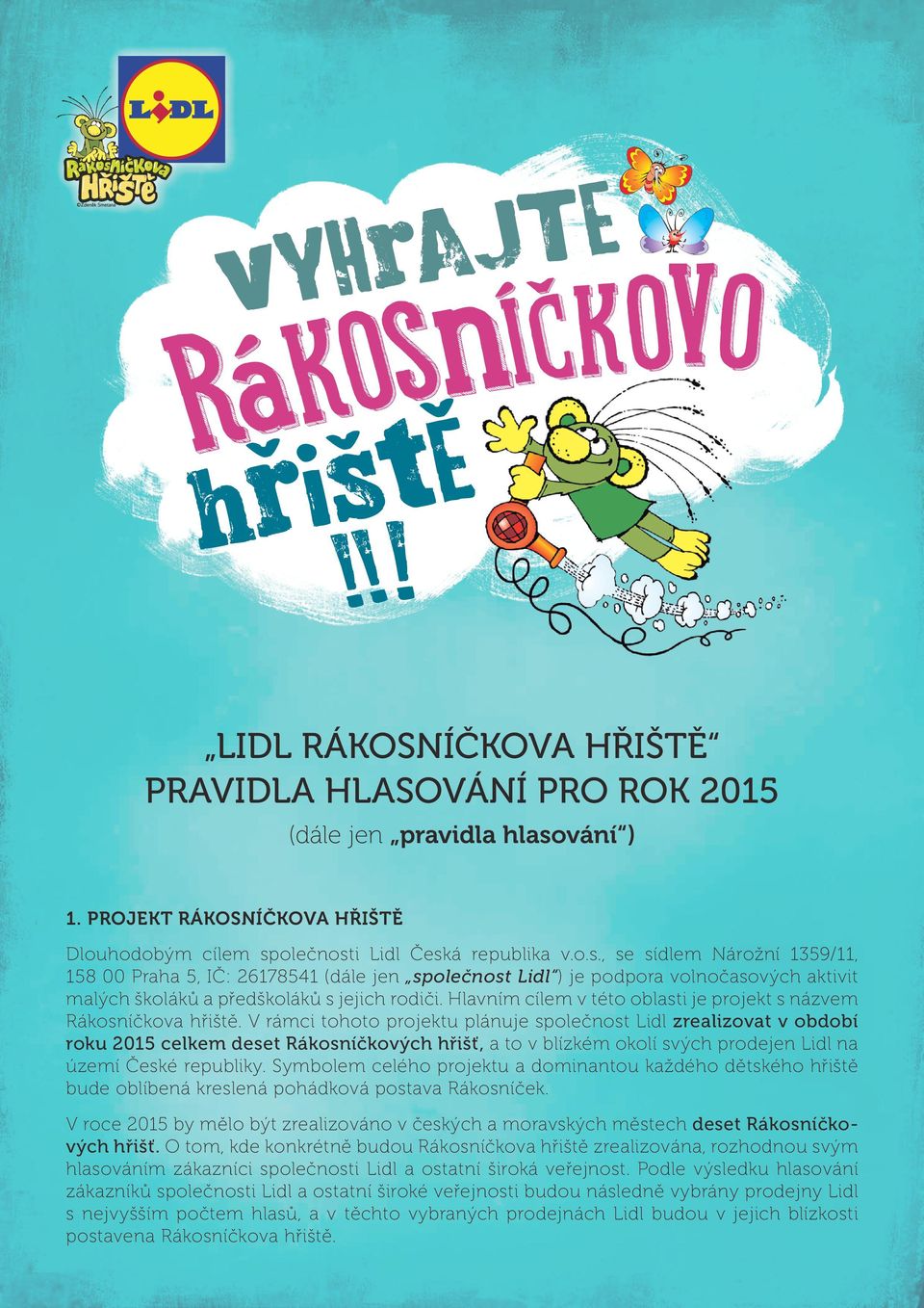 olečnosti Lidl Česká republika v.o.s., se sídlem Nárožní 1359/11, 158 00 Praha 5, IČ: 26178541 (dále jen společnost Lidl ) je podpora volnočasových aktivit malých školáků a předškoláků s jejich rodiči.