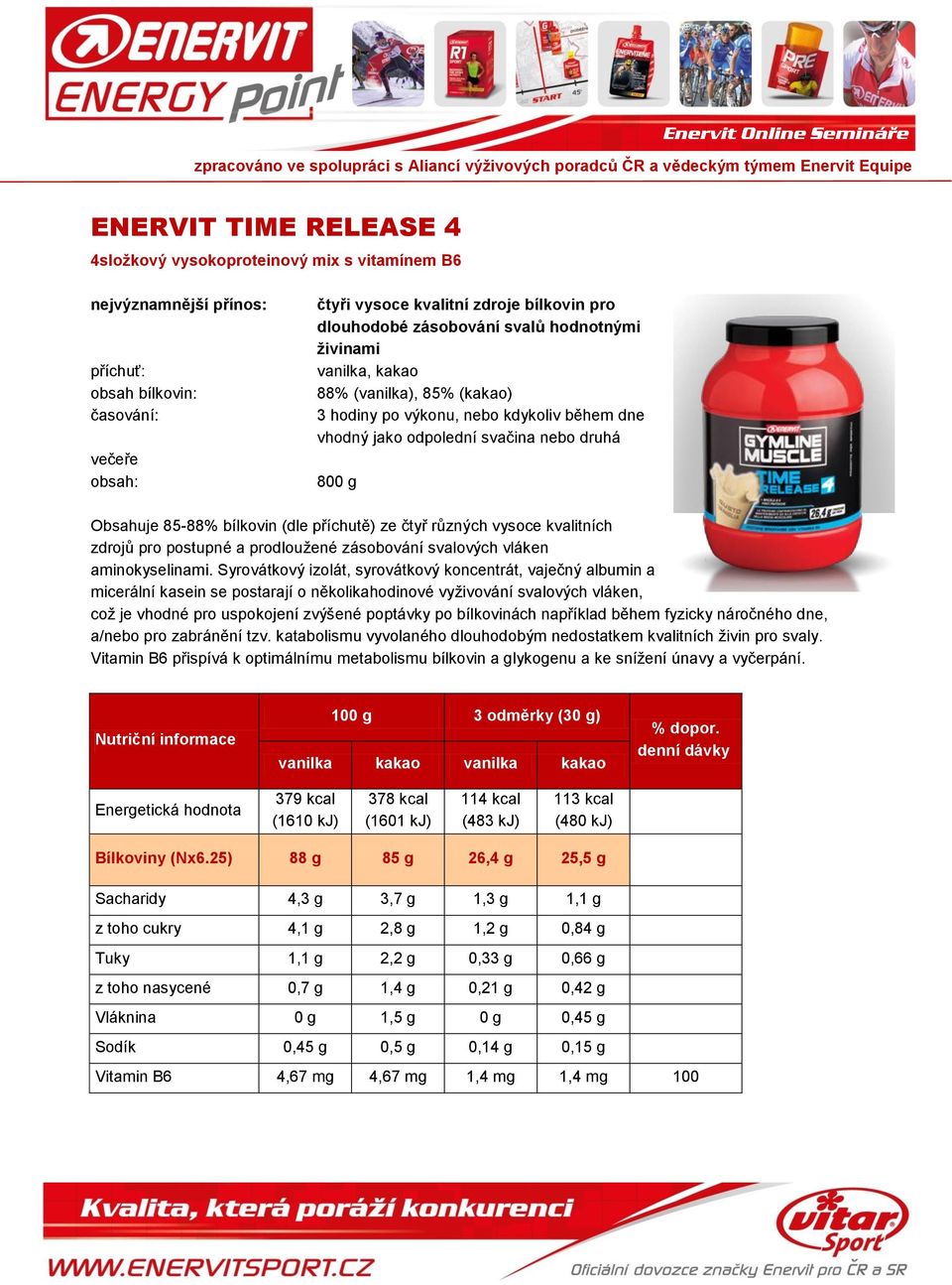 příchutě) ze čtyř různých vysoce kvalitních zdrojů pro postupné a prodloužené zásobování svalových vláken aminokyselinami.