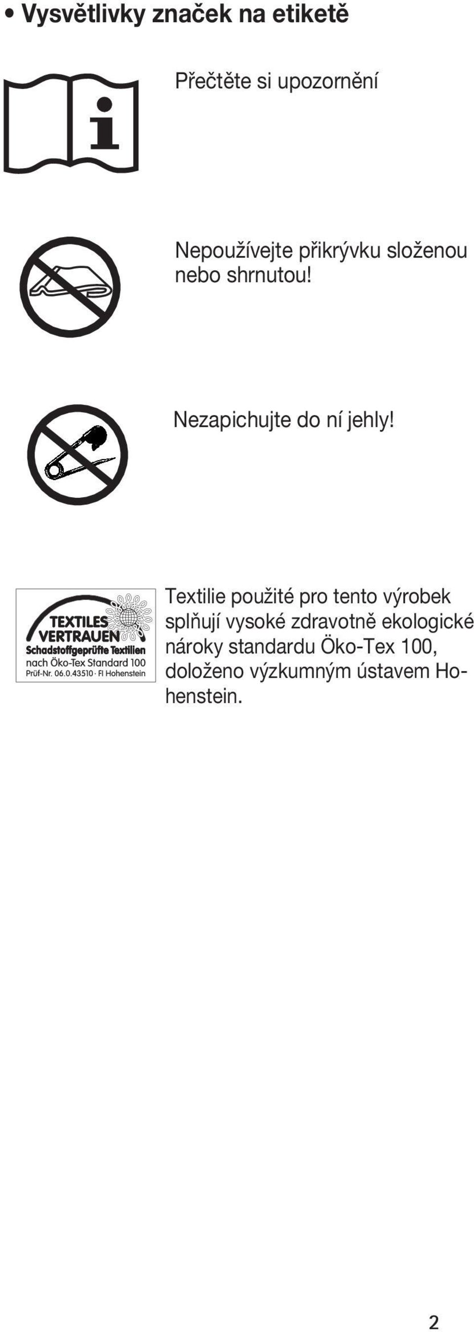 Textilie použité pro tento výrobek splňují vysoké zdravotně