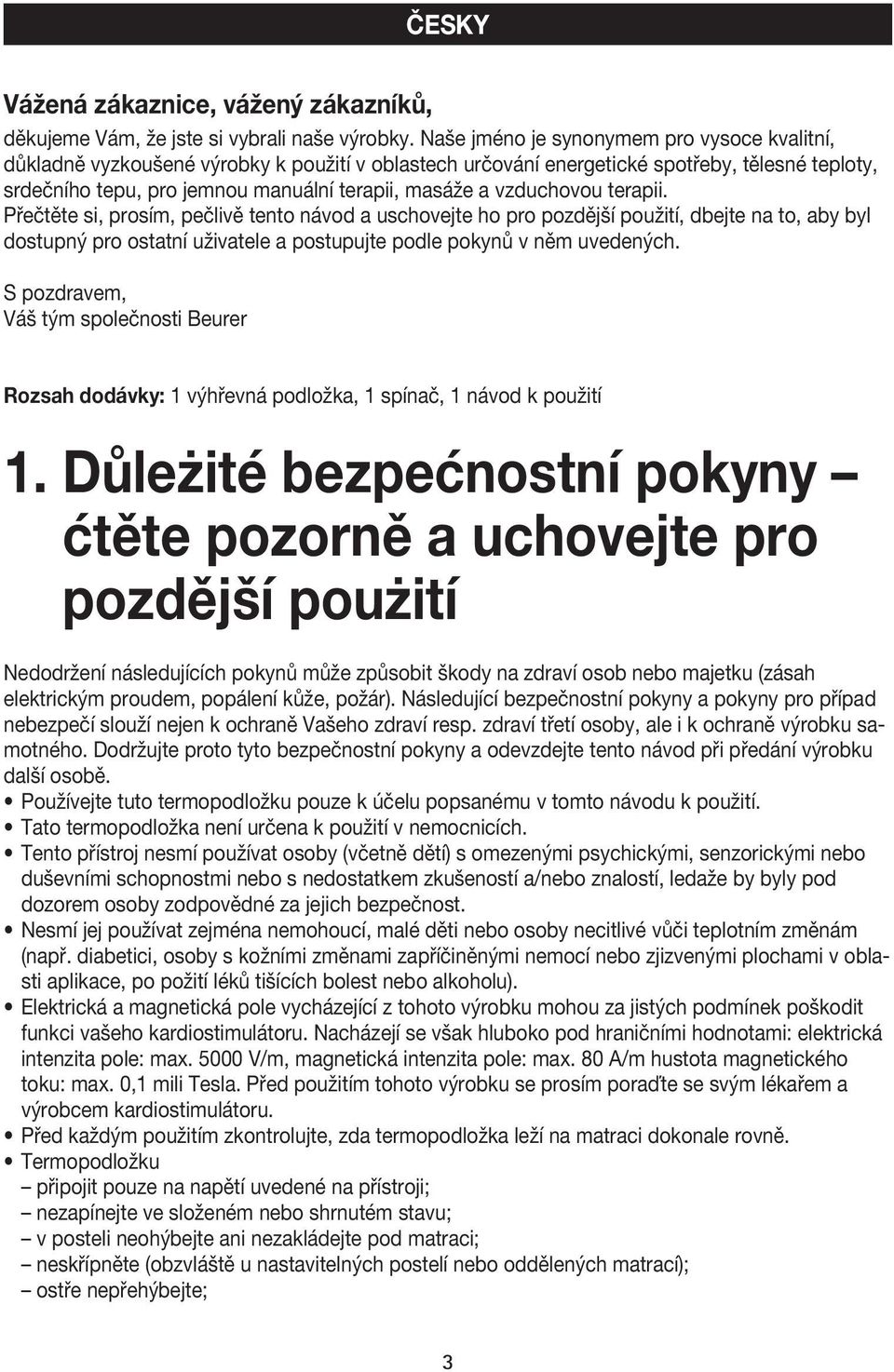 vzduchovou terapii. Přečtěte si, prosím, pečlivě tento návod a uschovejte ho pro pozdější použití, dbejte na to, aby byl dostupný pro ostatní uživatele a postupujte podle pokynů v něm uvedených.