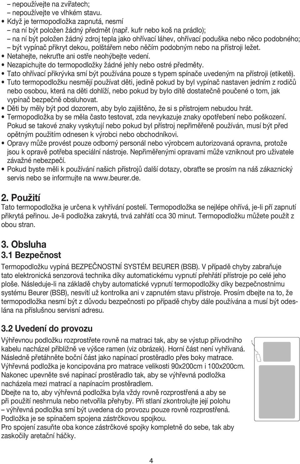 ležet. Netahejte, nekruťte ani ostře neohýbejte vedení. Nezapichujte do termopodložky žádné jehly nebo ostré předměty.