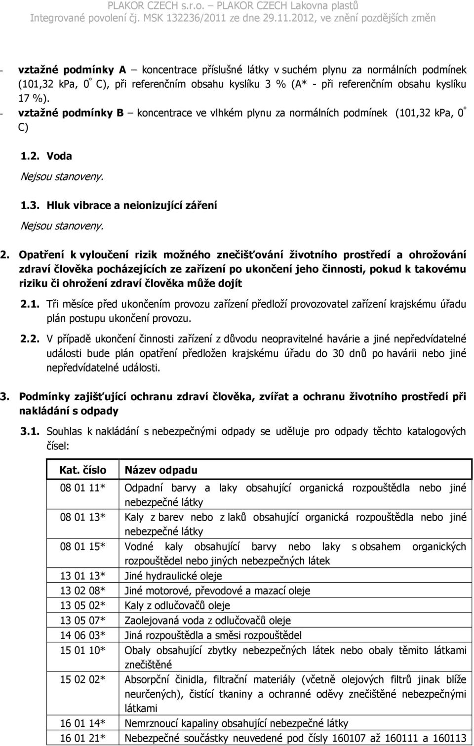 Opatření k vyloučení rizik možného znečišťování životního prostředí a ohrožování zdraví člověka pocházejících ze zařízení po ukončení jeho činnosti, pokud k takovému riziku či ohrožení zdraví člověka