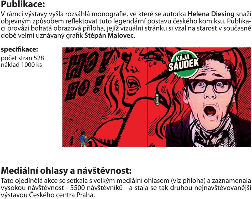 Publikaci provází bohatá obrazová příloha, jejíž vizuální stránku si vzal na starost v současné době velmi uznávaný grafik Štěpán Malovec.